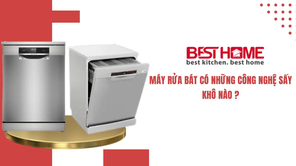 Máy rửa bát có những công nghệ sấy khô nào ?
